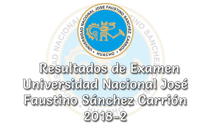 Resultados de Examen Universidad Nacional José Faustino Sánchez Carrión 2018-2