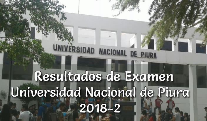 Resultados de Examen Universidad Nacional de Piura 2018-2