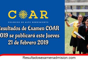 Resultados de Examen COAR 2019 se publicará este Jueves 21 de Febrero 2019