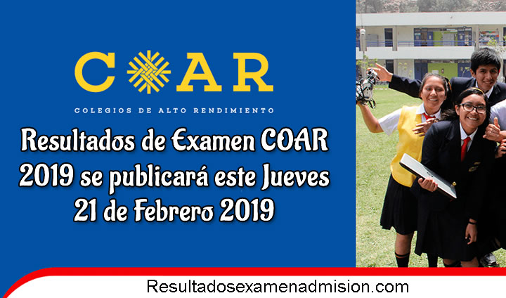 Resultados de Examen COAR 2019 se publicará este Jueves 21 de Febrero 2019