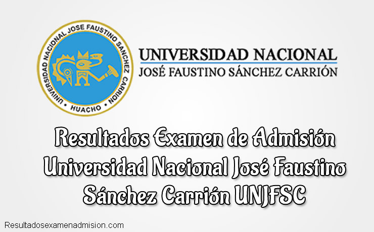 UNJFSC Resultados examen de Admision Ordinario Universidad Nacional José Faustino Sánchez Carrión