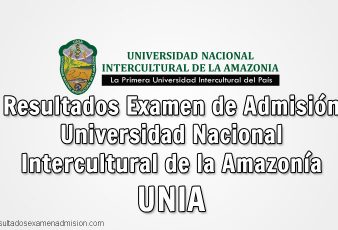 Resultados Examen UNIA Universidad Nacional Intercultural de la Amazonía