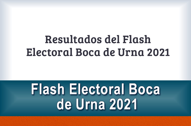Resultados del Flash Electoral Boca de Urna 2021
