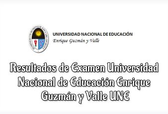 Resultados de Examen La Cantuta UNE Universidad Nacional de Educación Enrique Guzmán y Valle